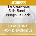 The Clearwater Stills Band - Bringin' It Back cd