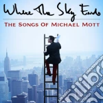 Where The Sky Ends: Songs Of Michael Mott / Various cd
