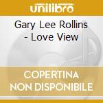 Gary Lee Rollins - Love View cd