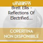 Brett Ellis - Reflections Of Electrified Music cd