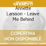 Annette Larsson - Leave Me Behind cd