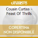 Cousin Curtiss - Feast Of Thrills cd