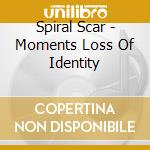 Spiral Scar - Moments Loss Of Identity cd