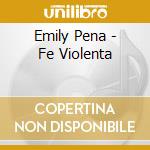 Emily Pena - Fe Violenta cd