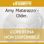 Amy Matarazzo - Older. cd musicale di Amy Matarazzo