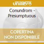 Conundrom - Presumptuous cd