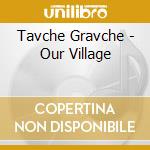 Tavche Gravche - Our Village cd