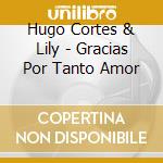 Hugo Cortes & Lily - Gracias Por Tanto Amor cd