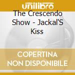 The Crescendo Show - Jackal'S Kiss cd
