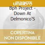 Bph Project - Down At Delmonico'S cd