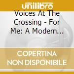 Voices At The Crossing - For Me: A Modern Oratorio cd