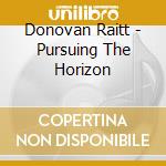 Donovan Raitt - Pursuing The Horizon