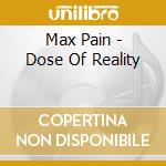 Max Pain - Dose Of Reality cd musicale di Max Pain