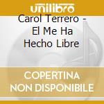 Carol Terrero - El Me Ha Hecho Libre cd