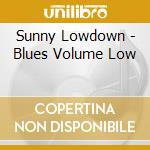 Sunny Lowdown - Blues Volume Low cd