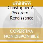 Christopher A. Pecoraro - Renaissance cd