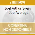 Joel Arthur Swan - Joe Average cd