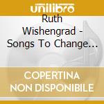 Ruth Wishengrad - Songs To Change Your Tune cd