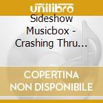 Sideshow Musicbox - Crashing Thru Kingdoms cd