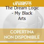 The Dream Logic - My Black Arts cd