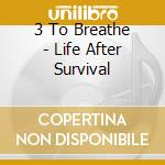 3 To Breathe - Life After Survival cd