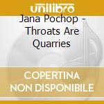 Jana Pochop - Throats Are Quarries cd