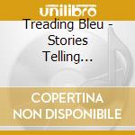 Treading Bleu - Stories Telling Themselves cd