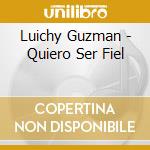 Luichy Guzman - Quiero Ser Fiel cd