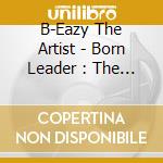 B-Eazy The Artist - Born Leader : The Return cd