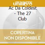 Ac Da Coldest - The 27 Club cd