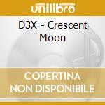 D3X - Crescent Moon cd