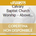 Calvary Baptist Church Worship - Above It All