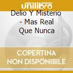 Delio Y Misterio - Mas Real Que Nunca cd