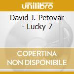 David J. Petovar - Lucky 7 cd