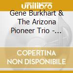 Gene Burkhart & The Arizona Pioneer Trio - Last Taste Of Yesterday cd