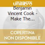 Benjamin Vincent Cook - Make The Mountains Move cd musicale di Benjamin Vincent Cook