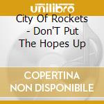City Of Rockets - Don'T Put The Hopes Up cd