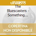 The Bluescasters - Something Going Down cd musicale di The Bluescasters