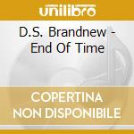 D.S. Brandnew - End Of Time cd