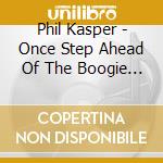 Phil Kasper - Once Step Ahead Of The Boogie Man cd