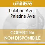 Palatine Ave - Palatine Ave cd musicale di Palatine Ave
