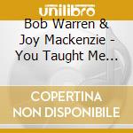Bob Warren & Joy Mackenzie - You Taught Me Something New Today cd