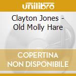 Clayton Jones - Old Molly Hare cd