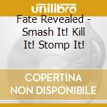 Fate Revealed - Smash It! Kill It! Stomp It! cd