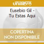 Eusebio Gil - Tu Estas Aqui cd