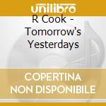 R Cook - Tomorrow's Yesterdays cd