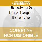 Bloodlyne & Black Reign - Bloodlyne cd musicale di Bloodlyne & Black Reign