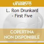 L. Ron Drunkard - First Five cd