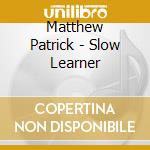 Matthew Patrick - Slow Learner cd