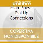 Eliah Pines - Dial-Up Connections cd